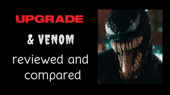 Upgrade and Venom films reviewed and compared