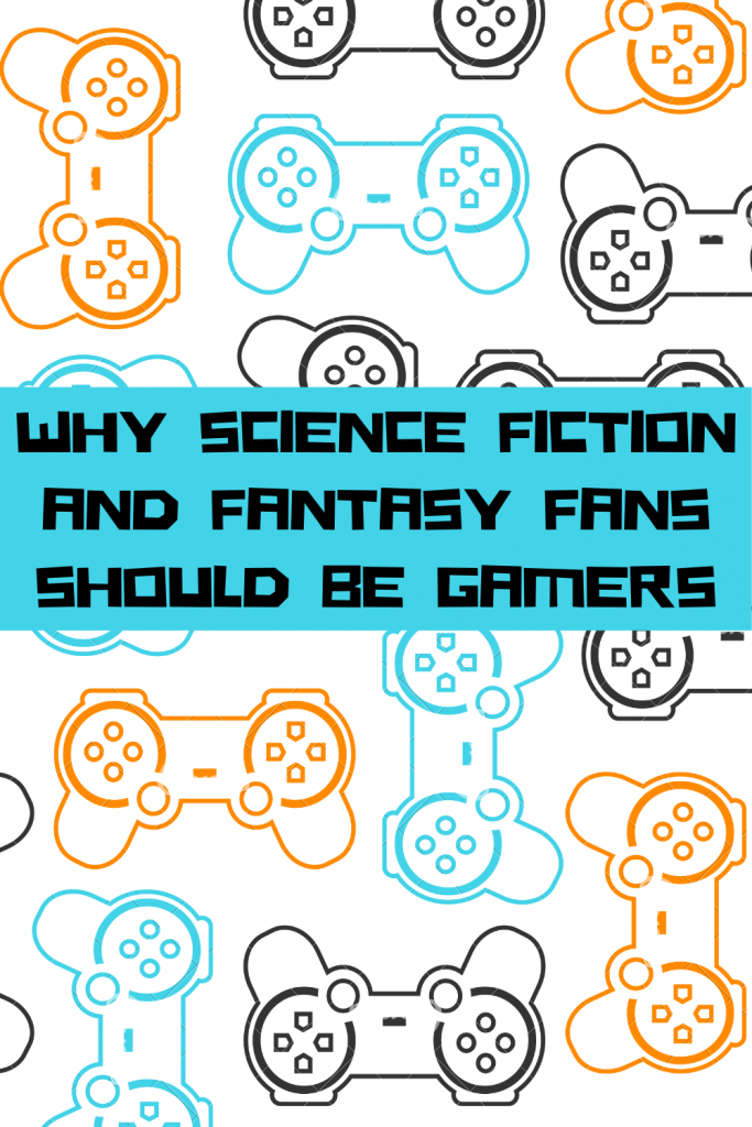 Pinterest image for Why Science Fiction and Fantasy fans should be gamers.
